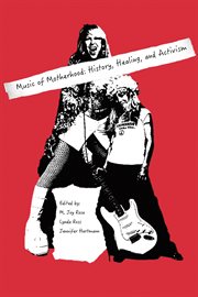 Music of motherhood : history, healing and activism cover image