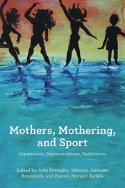 Mothers, mothering and sport: experiences, representations , resistances cover image