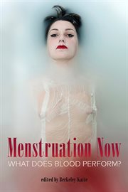 Menstruation now : what does blood perform? cover image
