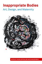 Inappropriate bodies : art, design, and maternity cover image
