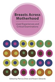 Breasts Across Motherhood : Lived Experiences and Critcal Examinations cover image