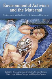 Environmental activism and the maternal: mothers and mother earth in activism and discourse cover image