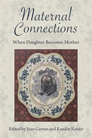 Maternal connections : when daughter becomes mother cover image