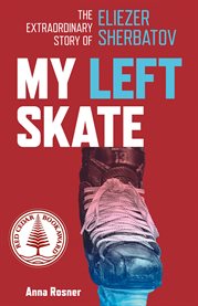 My Left Skate : The Extraordinary Story of Eliezer Sherbatov cover image