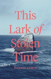 This Lark of Stolen Time : A Novel cover image