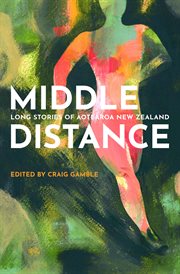 Middle distance : long stories of Aotearoa New Zealand cover image