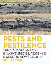 Pests and Pestilence : The Management of Invasive Species, Pests and Disease in New Zealand cover image