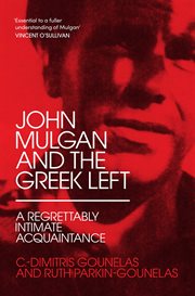 John Mulgan and the Greek Left : A Regrettably Intimate Acquaintance cover image