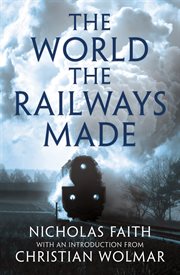The World The Railways Made The World The Railways Made