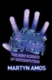 Genesis machines : the new science of biocomputing cover image