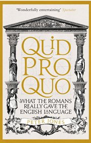 Quid Pro Quo : What the Romans Really Gave the English Language cover image