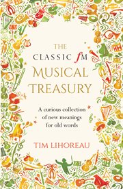 The Classic FM musical treasury: a curious collection of new meanings for old words cover image