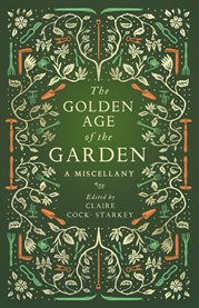 The golden age of the garden : a miscellany cover image