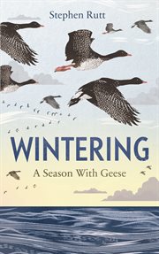 Wintering : a Season With Geese cover image