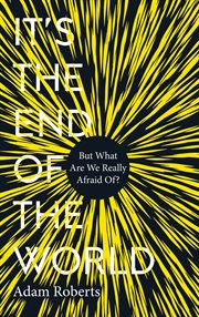 It's the end of the world : but what are we really afraid of? cover image