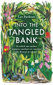 Into The Tangled Bank : In Which Our Author Ventures Outdoors to Consider the British in Nature cover image