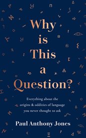 Why Is This a Question? : Everything about the origins and oddities of language you never thought to ask cover image