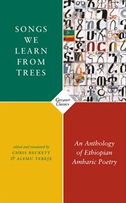 Songs we learn from trees : an anthology of Ethiopian Amharic poetry cover image