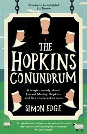 Hopkins conundrum. A Tragic Comedy About Gerard Manley Hopkins and Five Shipwrecked Nuns cover image