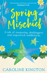 Spring Mischief : a tale of stargazing, skulduggery and stagestruck saddlebacks cover image