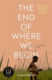 The End of Where We Begin : A Refugee Story cover image