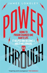 Power Through : Going to Prison Changed One Man's Life. It Helped Him Become a Multi-millionaire cover image