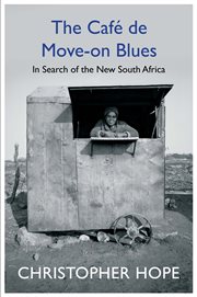 The Café de Move-on Blues : in search of the new South Africa cover image