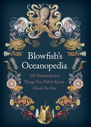 Blowfish's Oceanopedia : 291 Extraordinary Things You Didn't Know About the Sea cover image