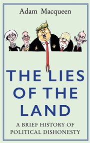 The lies of the land : a brief history of political dishonesty cover image