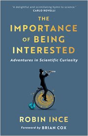 Importance of being interested : adventures in scientific curiosity cover image