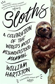 Sloths! : a celebration of the world's most maligned mammal cover image