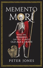 Memento mori : what the Romans can tell us about old age and death cover image