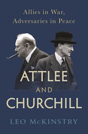 Attlee and Churchill : Allies in War, Adversaries in Peace cover image