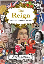 The reign : life in Elizabeth's Britain. Part I, The way it was, 1952-79 cover image