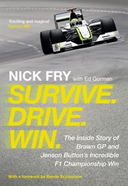 Survive. Drive. Win : the inside story of Brawn GP and Jenson Button's incredible F1 championship win cover image
