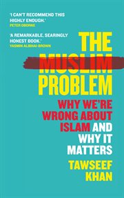 The Muslim problem : why we're wrong about Islam and why it matters cover image