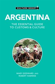 Argentina : Culture Smart!. The Essential Guide to Customs & Culture. Culture Smart! cover image