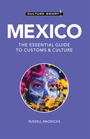 Mexico : Culture Smart!. The Essential Guide to Customs & Culture. Culture Smart! cover image