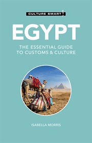 Egypt : Culture Smart!. The Essential Guide to Customs & Culture. Culture Smart! cover image