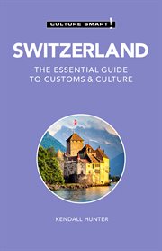 Switzerland - Culture Smart! : The Essential Guide to Customs & Culture. Culture Smart! cover image