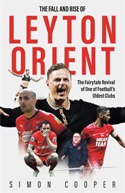 The Fall and Rise of Leyton Orient : The Fall And Rise Of Leyton Orient cover image