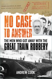 No Case to Answer : The Men who Got Away with the Great Train Robbery cover image