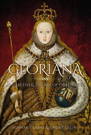 Gloriana : Elizabeth I and the Art of Queenship cover image