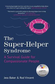 The super-helper syndrome : a survival guide for compassionate people cover image