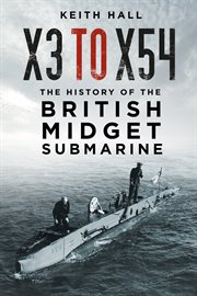 X3 to X54 : The History of the British Midget Submarine cover image