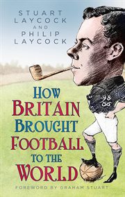 How Britain Brought Football to the World cover image