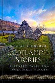 Scotland's Stories : Historic Tales for Incredible Places cover image
