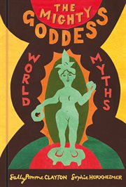 The Mighty Goddess : World Myths cover image
