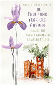 The Thousand Year Old Garden : Inside the Secret Garden at Lambeth Palace cover image