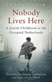 Nobody Lives Here : A Jewish Childhood in the Occupied Netherlands cover image